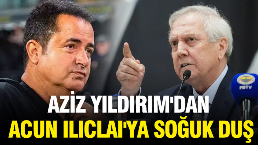 Aziz yildirimdan acun iliclaiya soguk dus iptal etti ZduQheQu
